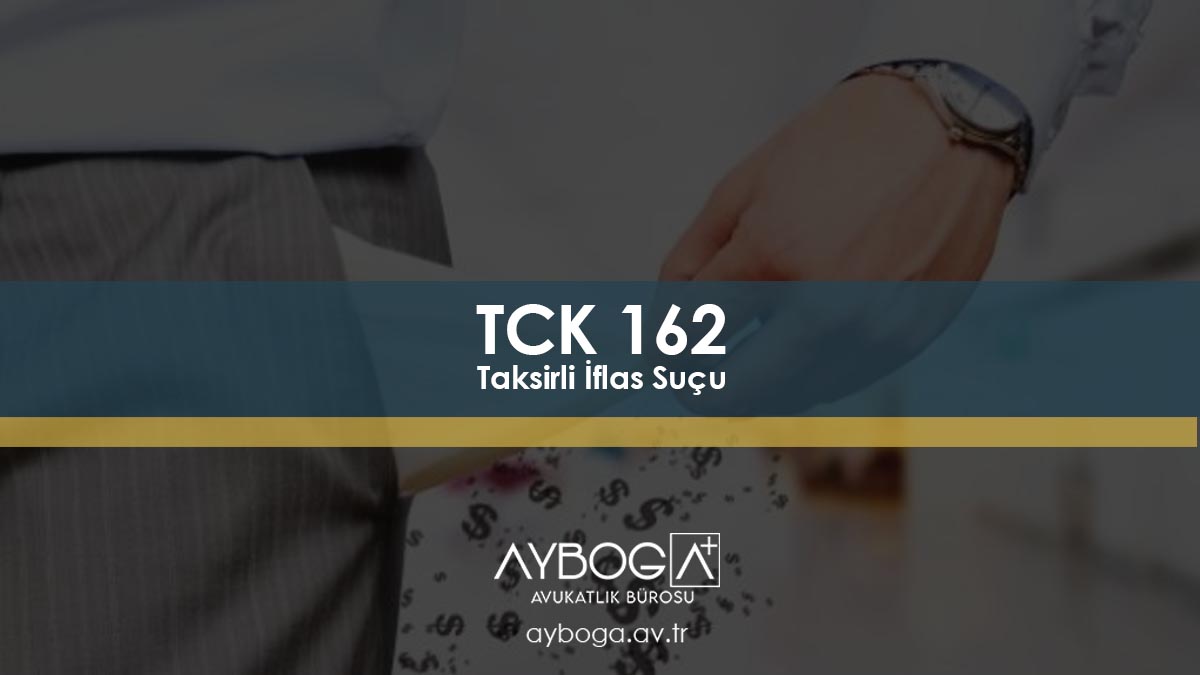 TCK 162 Taksirli İflas Suçu
