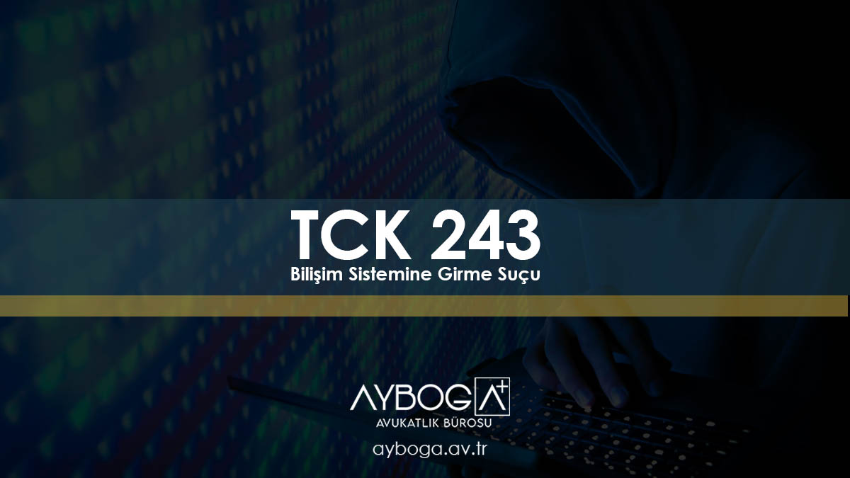 TCK 243 - Bilişim Sistemine Girme Suçu