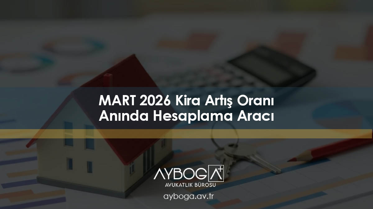 MART 2026 Kira Artış Oranı Hesaplama Aracı