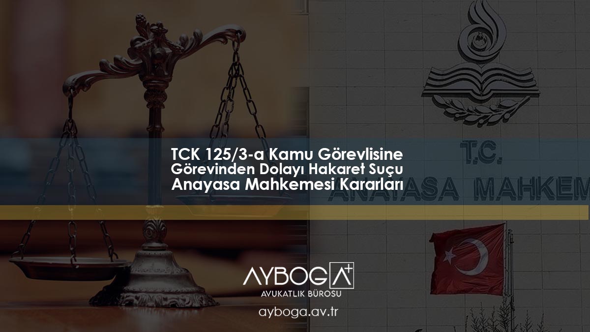 TCK 125/3-a Kamu Görevlisine Görevinden Dolayı Hakaret Suçu Anayasa Mahkemesi Kararları