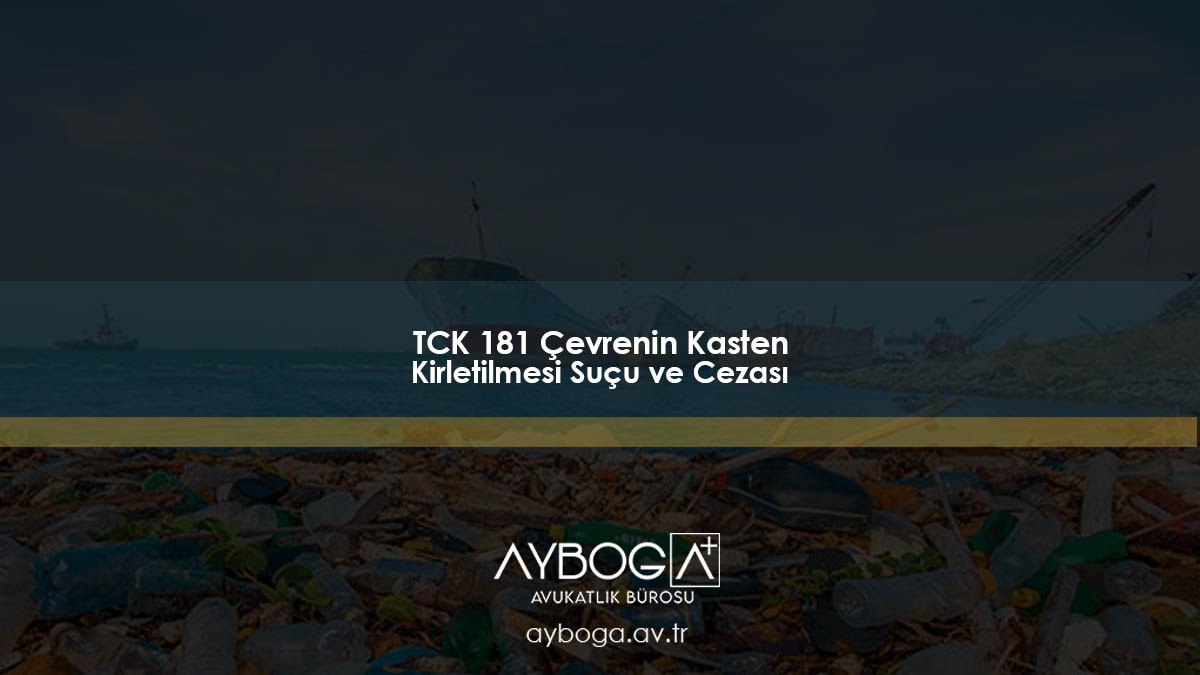 TCK 181 Çevrenin Kasten Kirletilmesi Suçu ve Cezası
