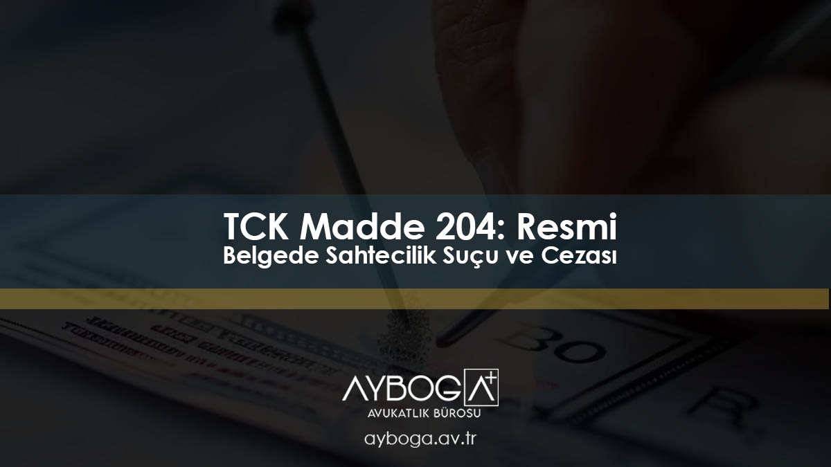 TCK Madde 204: Resmi Belgede Sahtecilik Suçu ve Cezası
