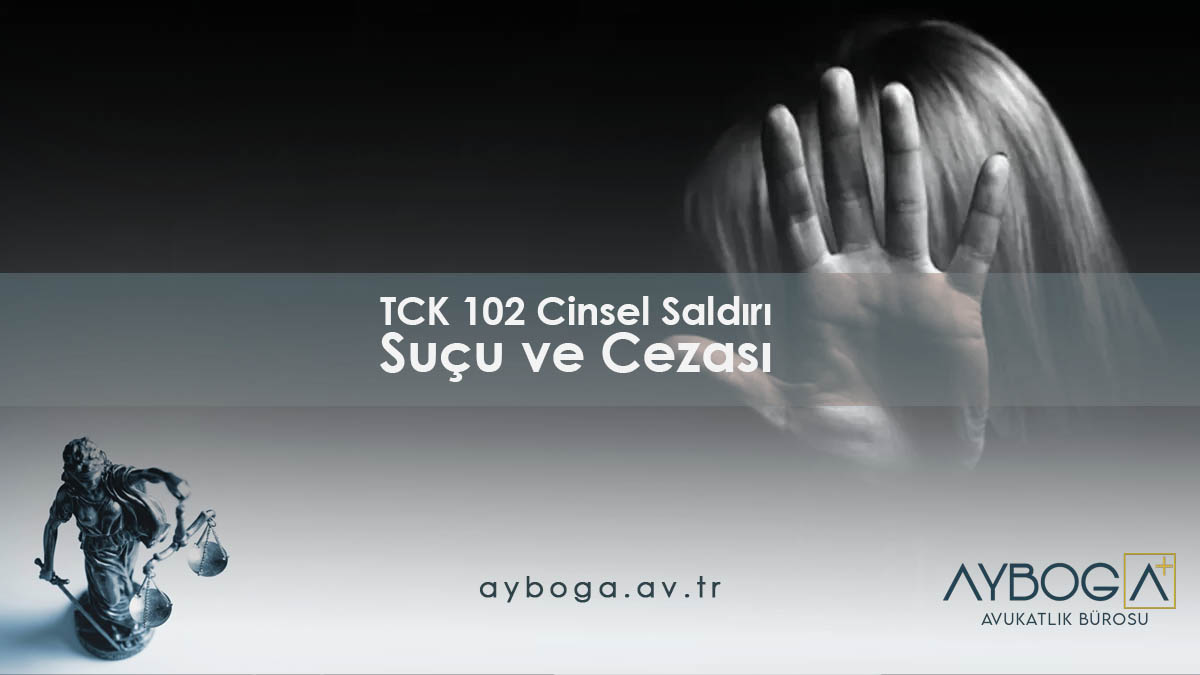 TCK 102 Cinsel Saldırı Suçu ve Cezası