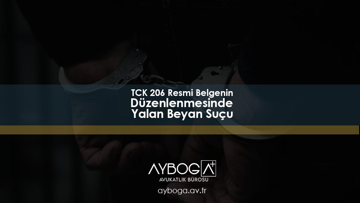 TCK 206 Resmi Belgenin Düzenlenmesinde Yalan Beyan Suçu