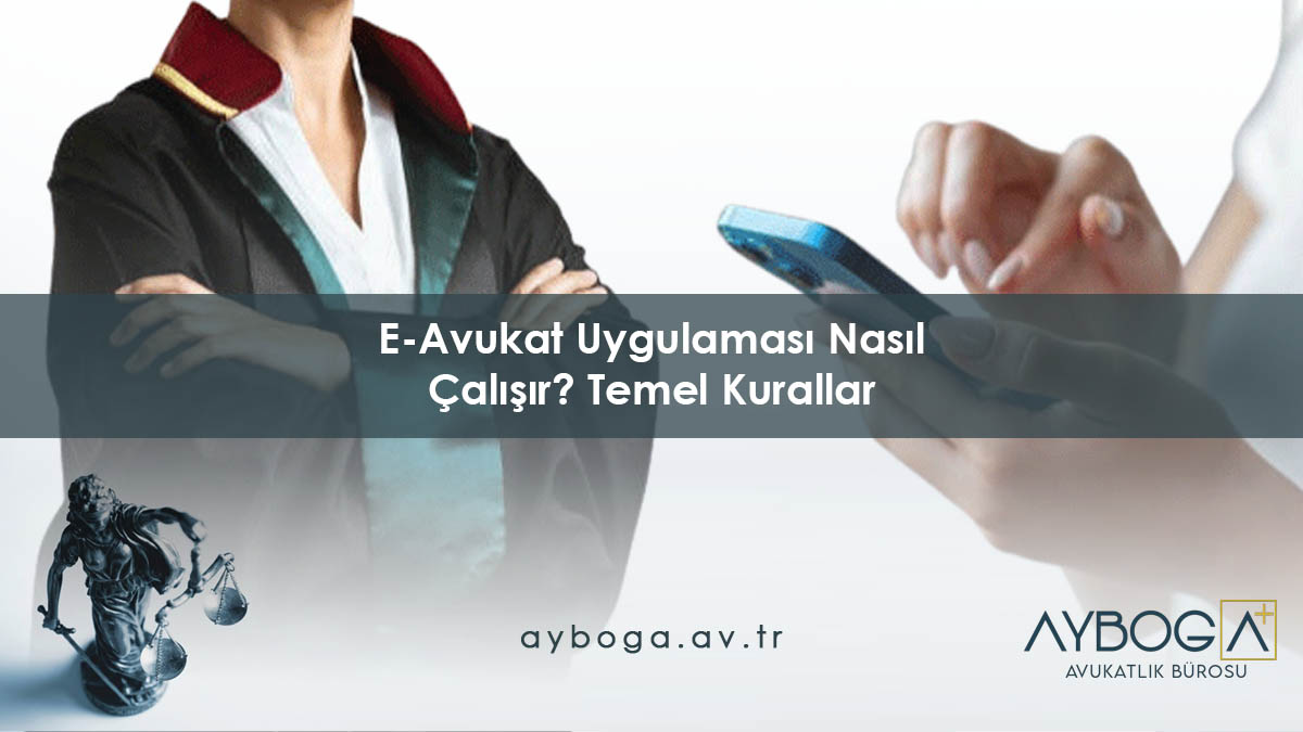 E-Avukat Uygulaması Nasıl Çalışır? Temel Kurallar