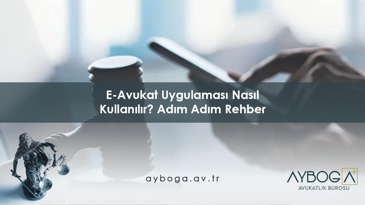 E-Avukat Uygulaması Nasıl Kullanılır?  Adım Adım Rehber