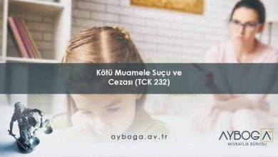 Kötü Muamele Suçu ve Cezası (TCK 232)