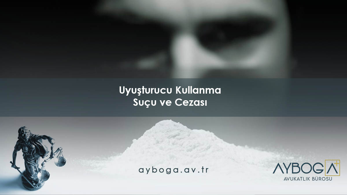 Uyuşturucu Kullanma Suçu ve Cezası