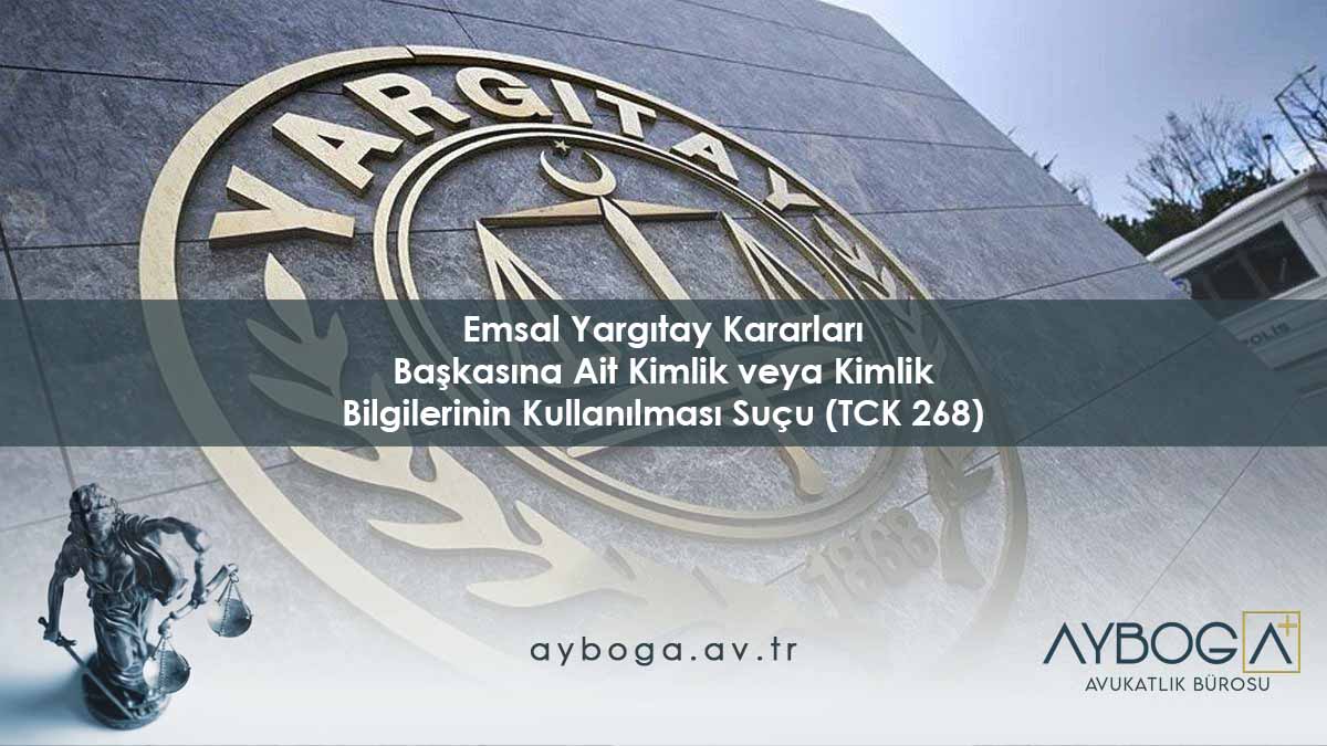 Emsal Yargıtay Kararları - Başkasına Ait Kimlik veya Kimlik Bilgilerinin Kullanılması Suçu (TCK 268)