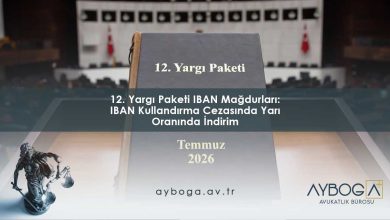12. Yargı Paketi IBAN Mağdurları: IBAN Kullandırma Cezasında Yarı Oranında İndirim