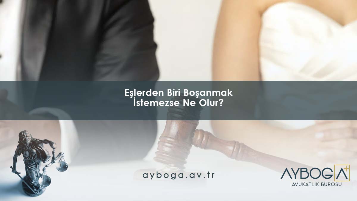 Eşlerden Biri Boşanmak İstemezse Ne Olur?
