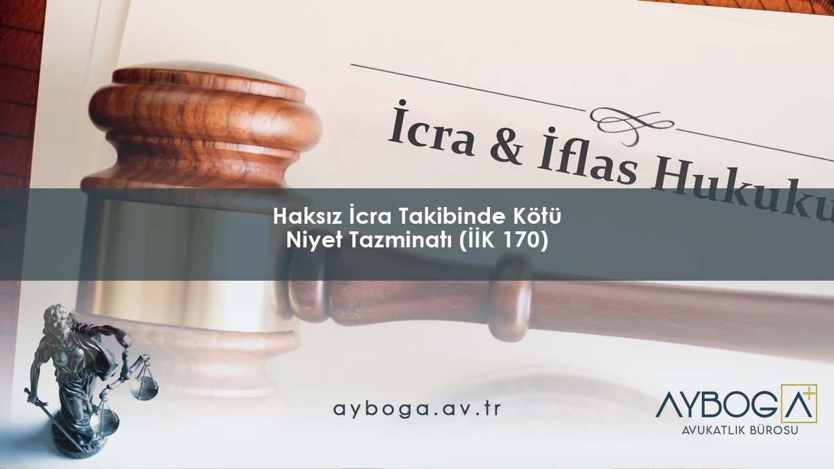 Haksız İcra Takibinde Kötü Niyet Tazminatı (İİK 170)