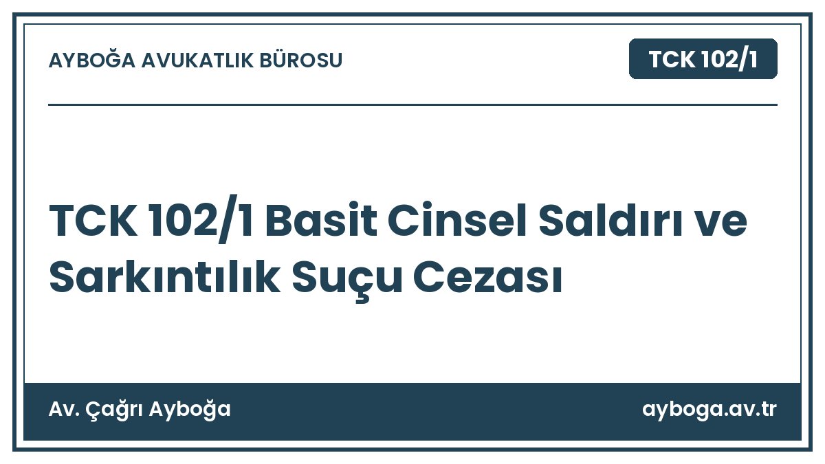 TCK 102/1 Basit Cinsel Saldırı ve Sarkıntılık Suçu Cezası - Av. Çağrı Ayboğa rehber görseli