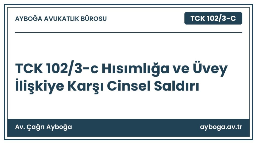 TCK 102/3-c Hısımlığa ve Üvey İlişkiye Karşı Cinsel Saldırı - Av. Çağrı Ayboğa rehber görseli