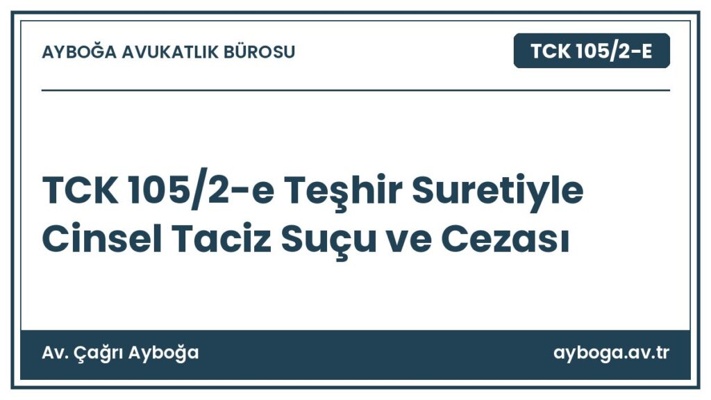 TCK 105/2-e Teşhir Suretiyle Cinsel Taciz Suçu ve Cezası - Av. Çağrı Ayboğa rehber görseli