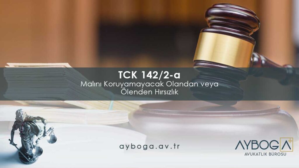 TCK 142/2-a - Malını Koruyamayacak Olandan veya Ölenden Hırsızlık