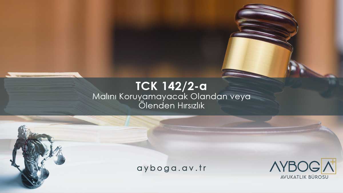 TCK 142/2-a - Malını Koruyamayacak Olandan veya Ölenden Hırsızlık
