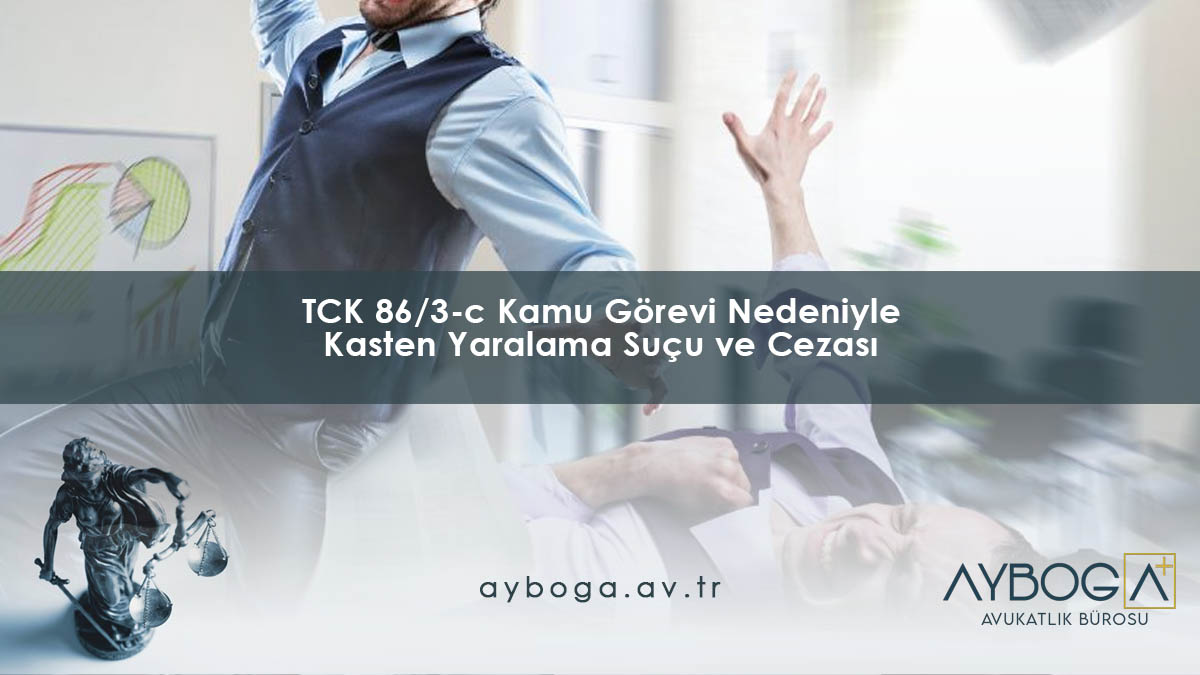 TCK 86/3-c Kamu Görevi Nedeniyle Kasten Yaralama Suçu ve Cezası