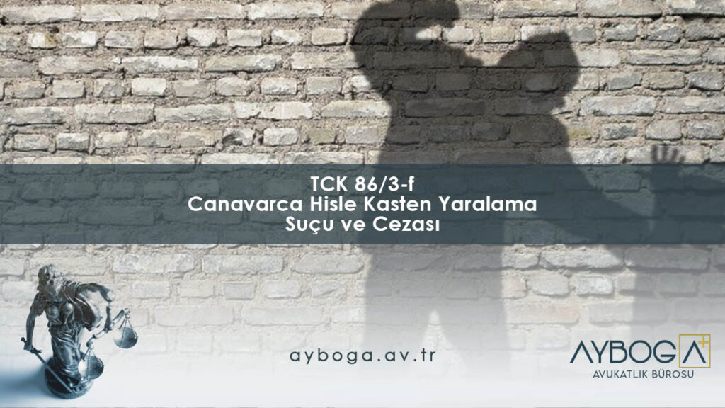 TCK 86/3-f Canavarca Hisle Kasten Yaralama Suçu ve Cezası