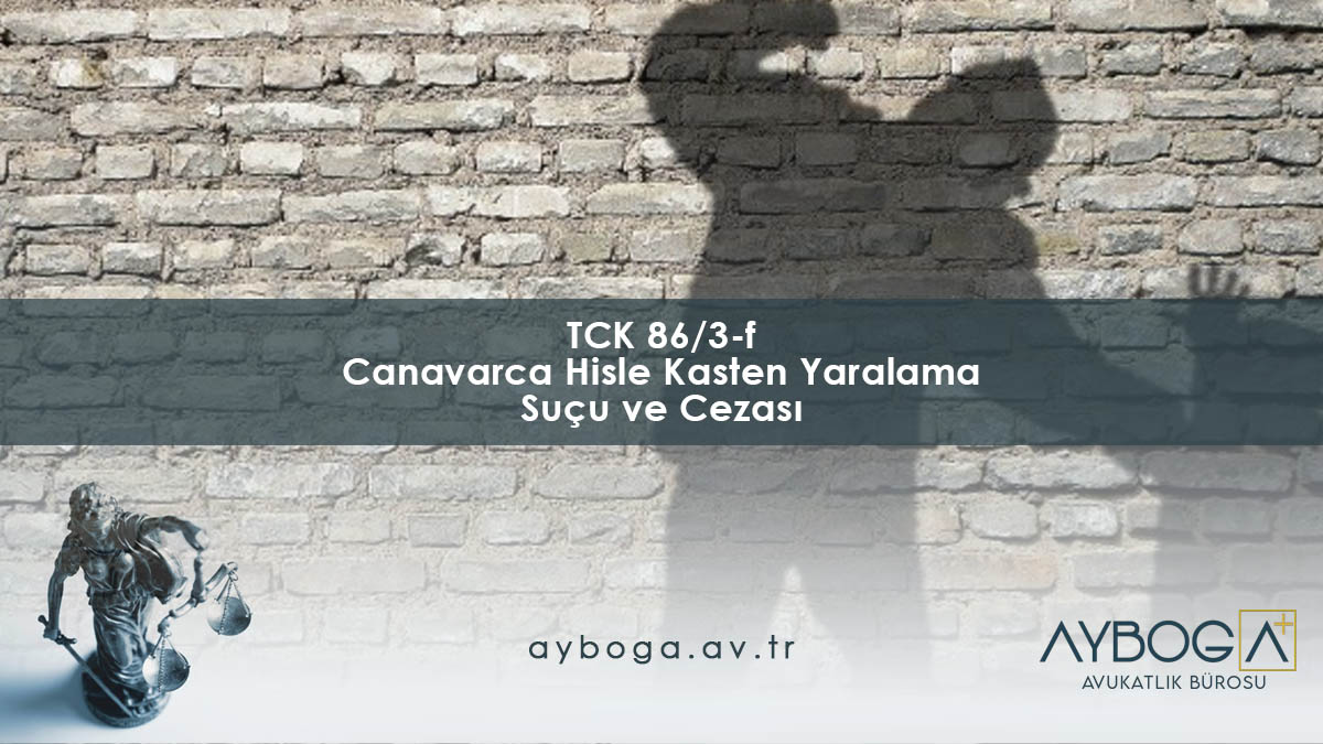 TCK 86/3-f Canavarca Hisle Kasten Yaralama Suçu ve Cezası