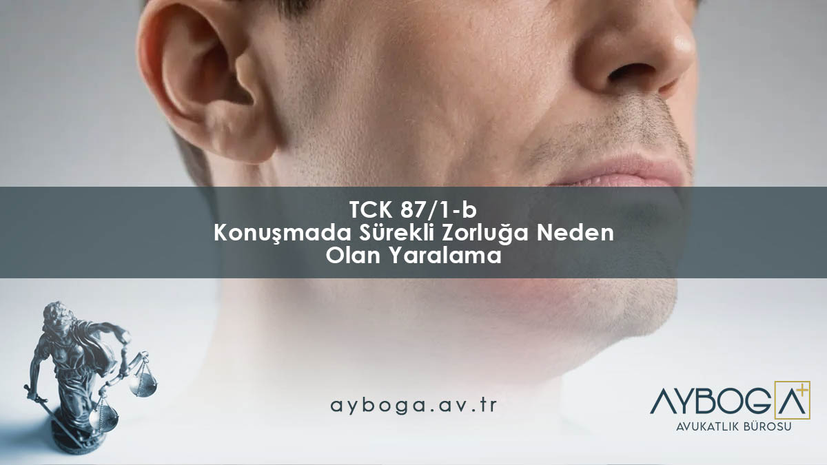 TCK 87/1-b Konuşmada Sürekli Zorluğa Neden Olan Yaralama