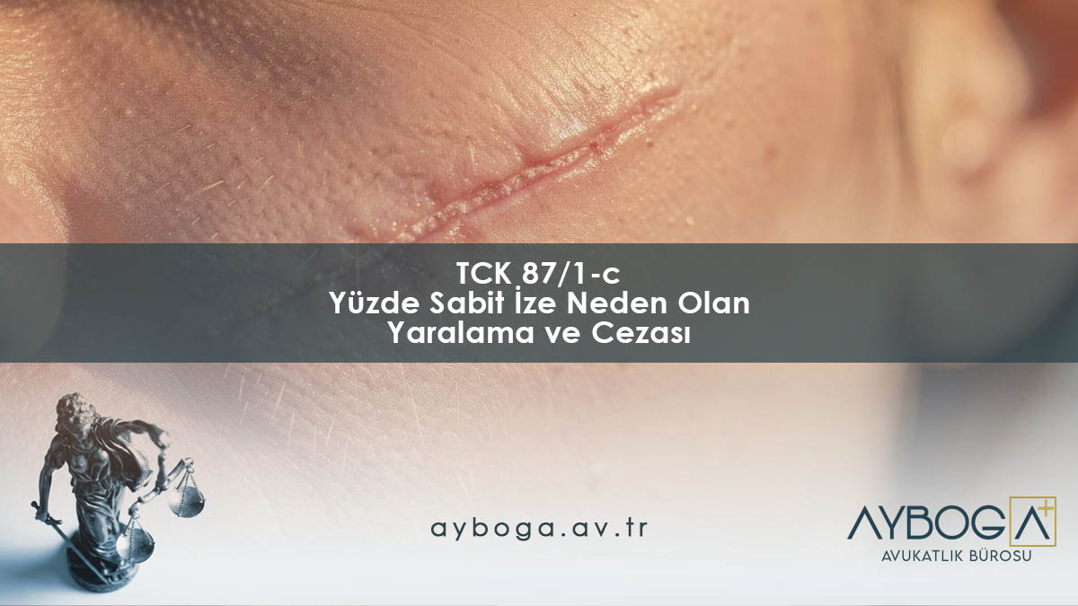 TCK 87/1-c Yüzde Sabit İze Neden Olan Yaralama ve Cezası