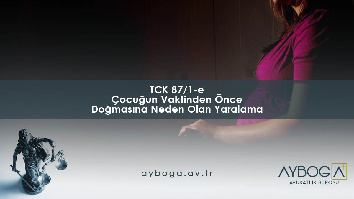 TCK 87/1-e Çocuğun Vaktinden Önce Doğmasına Neden Olan Yaralama
