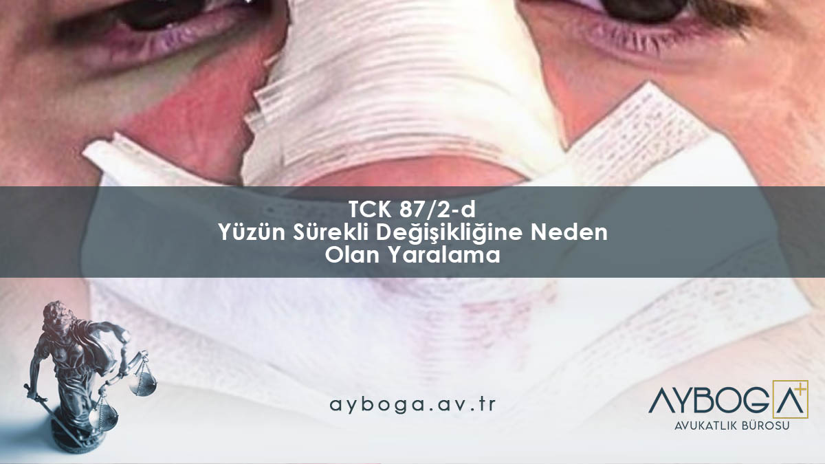 TCK 87/2-d Yüzün Sürekli Değişikliğine Neden Olan Yaralama
