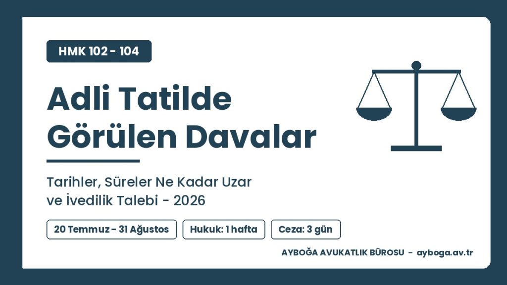 Adli Tatilde Görülen Davalar: Tarihler, Süreler Ne Kadar Uzar ve İvedilik Talebi 2026