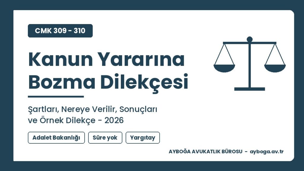 Kanun Yararına Bozma Dilekçesi: Şartları, Nereye Verilir, Sonuçları ve Örnek 2026