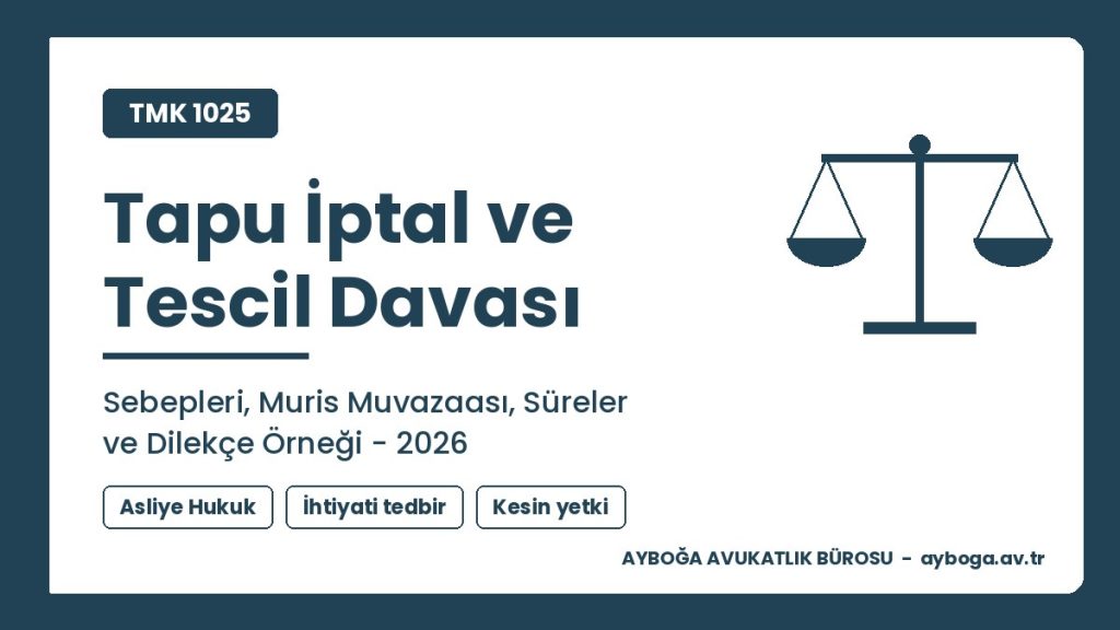 Tapu İptal ve Tescil Davası: Sebepleri, Muris Muvazaası, Süreler ve Dilekçe Örneği 2026