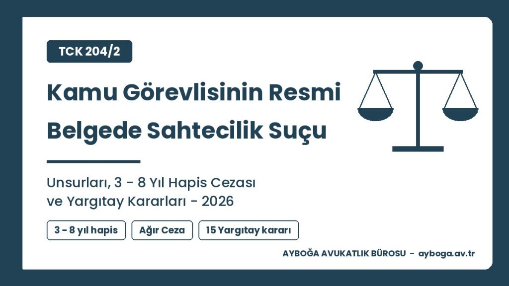 TCK 204/2 Kamu Görevlisinin Resmi Belgede Sahtecilik Suçu, Cezası ve Yargıtay Kararları 2026