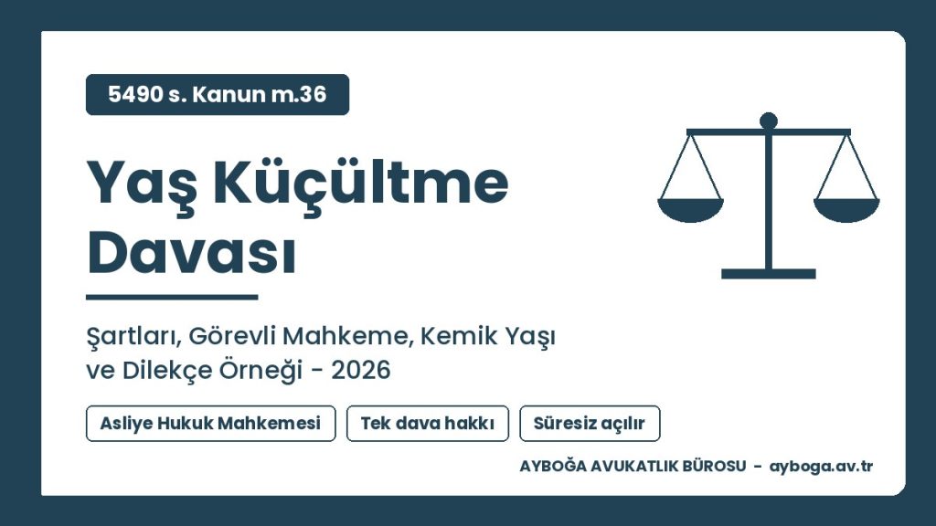Yaş küçültme davası: şartları, görevli mahkeme, kemik yaşı tespiti ve dilekçe örneği 2026